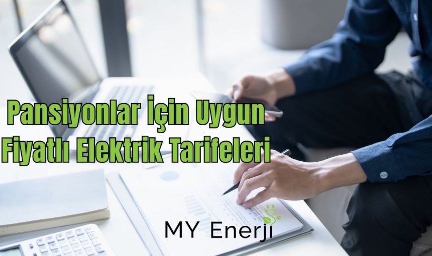 Pansiyonlar İçin Uygun Fiyatlı Elektrik Tarifeleri