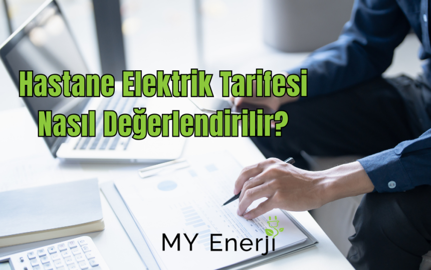 Hastane Elektrik Tarifesi Nasıl Değerlendirilir
