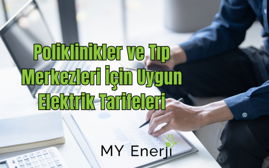 Poliklinikler ve Tıp Merkezleri İçin Uygun Elektrik Tarifeleri