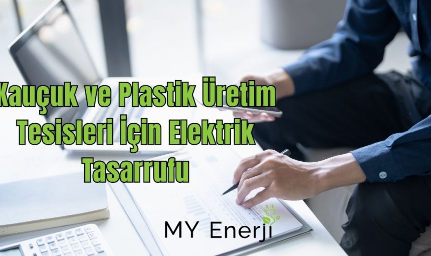Kauçuk ve Plastik Üretim Tesisleri İçin Elektrik Tasarrufu